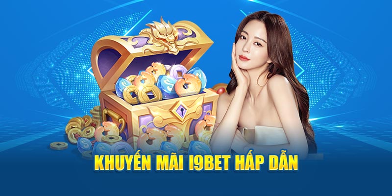 Hoàng loạt hoạt động khuyến mãi i9BET hấp dẫn hội viên