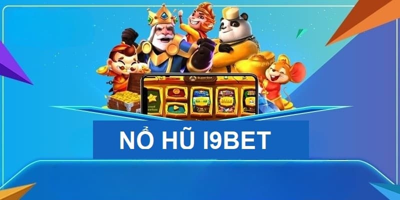 Nổ hũ i9bet cực thú vị